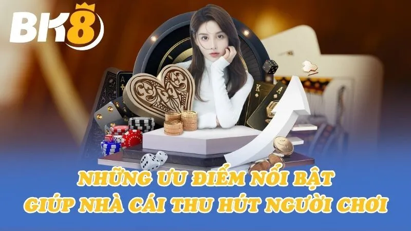 Những ưu điểm nổi bật giúp nhà cái thu hút người chơi