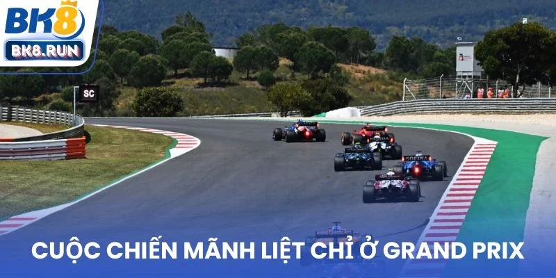 Cuộc chiến mãnh liệt chỉ ở Grand Prix