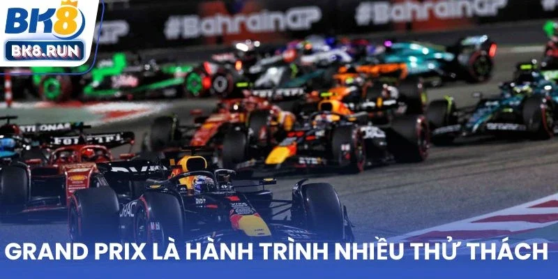 Grand Prix là hành trình nhiều thử thách 